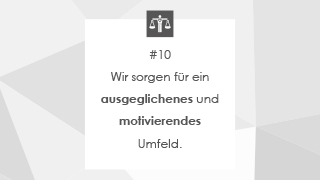 #10 Wir sorgen für ein ausgeglichenes und motivierendes Umfeld.