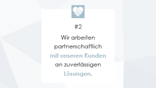 #2 Wir arbeiten partnerschaftlich mit unseren Kunden an zuverlässigen Lösungen.