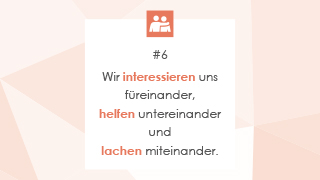 #6 Wir interessieren uns füreinander, helfen untereinander und lachen miteinander.